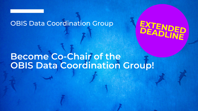 DEADLINE EXTENDED / This is your chance to become Co-Chair of the OBIS Data Coordination Group!